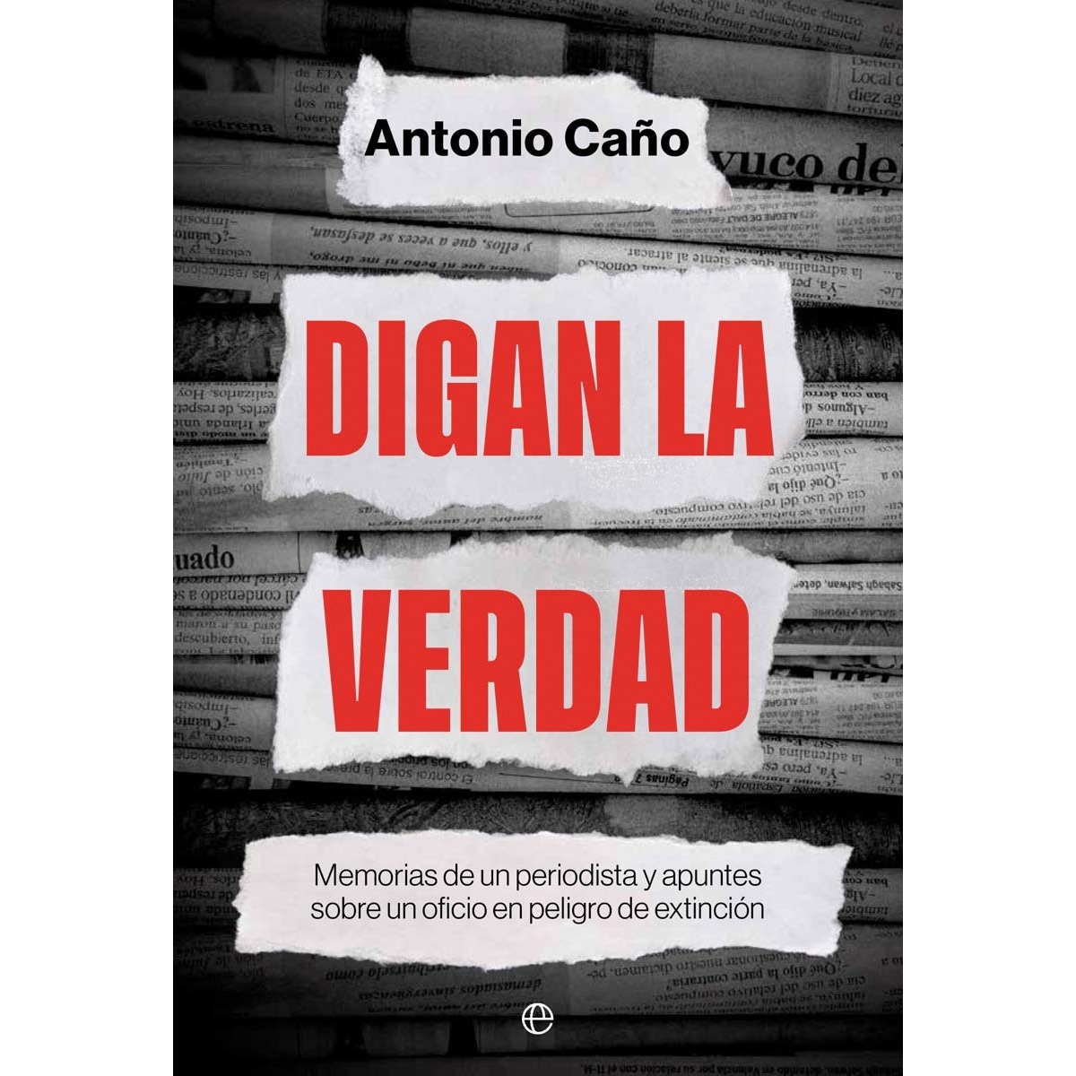 Imagen 0 de Digan la verdad: Memorias de un periodista y apuntes sobre un oficio en peligro de extinción  (Tapa blanda con solapas)