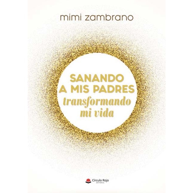 Sanando a mis padres transformando mi vida 1