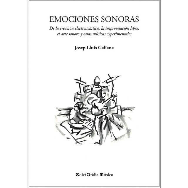 Imagen 0 de Emociones sonoras: De la creación electroacústica, la improvisación libre, el arte sonoro y otras músicas experimentales