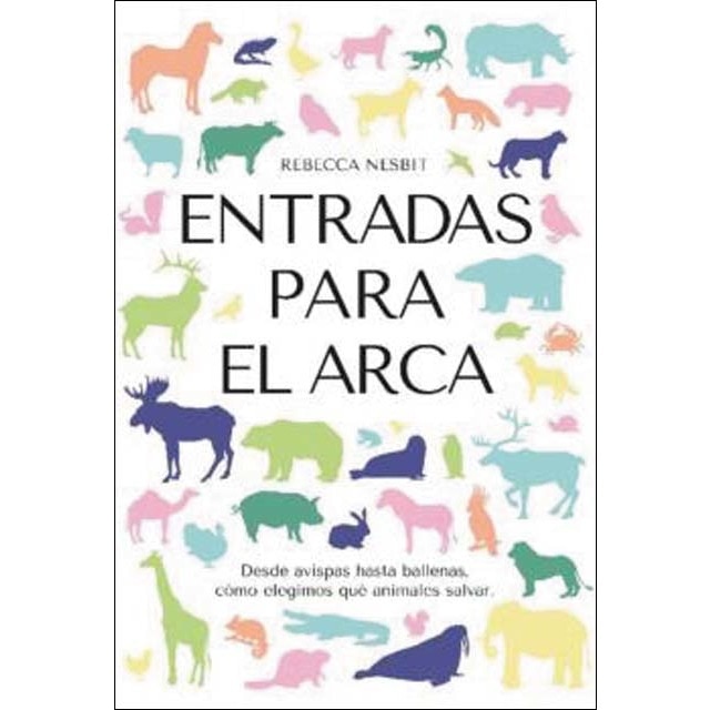 Imagen 0 de Entradas para el Arca: Desde avispas hasta ballenas, cómo elegimos qué animales salvar  (Tapa blanda)