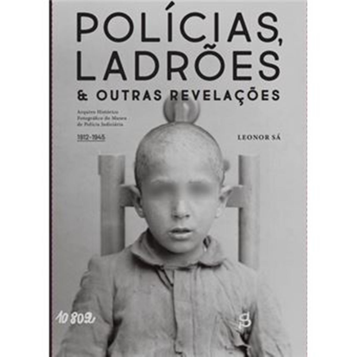 Imagem 0 de Polícias, Ladrões & Outras Revelações - Arquivo fotográfico do Museu de Polícia Judiciária (1912-1945)