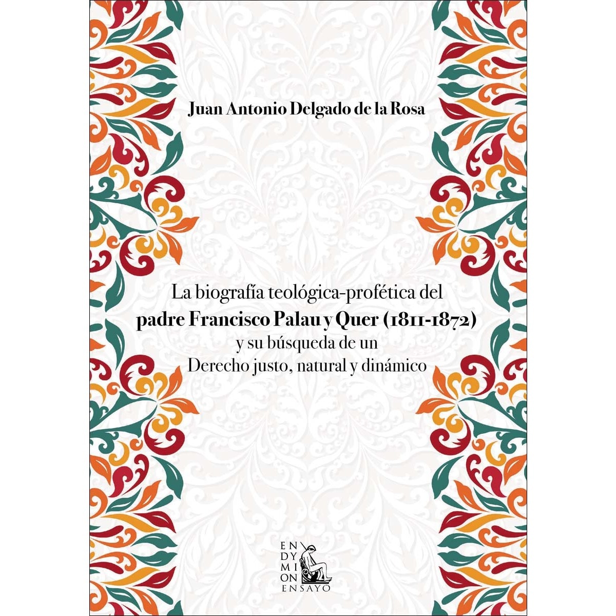 Imagem 0 de La biografía teológica-profética del padre Francisco Palau y Quer (1811-1872) y su búsqueda de un Derecho justo, natural y dinámico