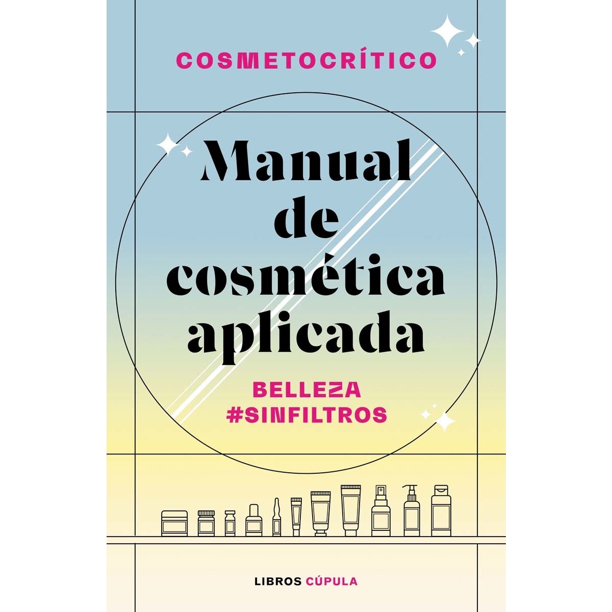 Imagen 0 de Manual de cosmética aplicada: Belleza #SinFiltros  (Tapa blanda con solapas)