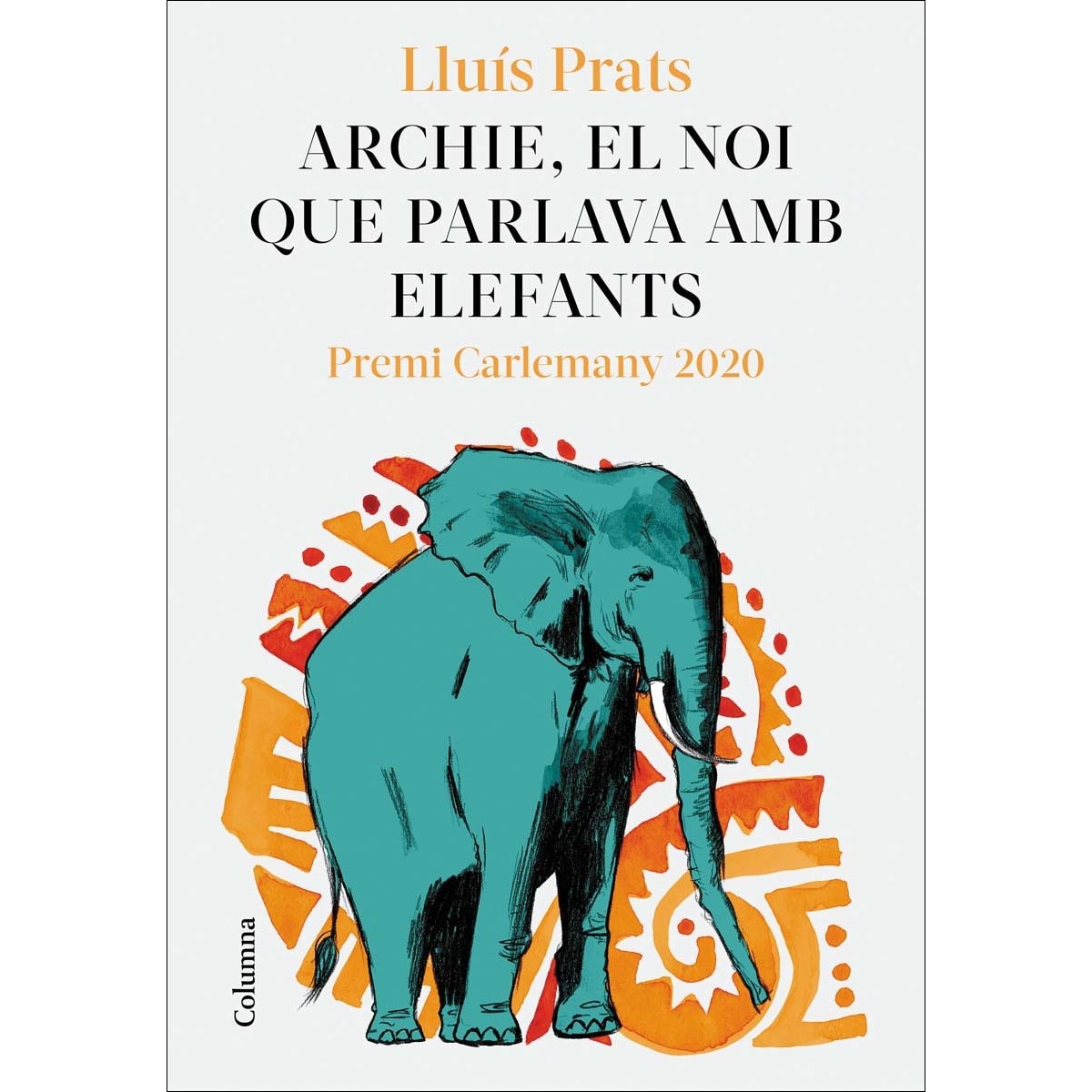 Archie, el noi que parlava amb elefants: Premi Carlemany per al Foment de la Lectura 2020 (Capa mole com abas) 1