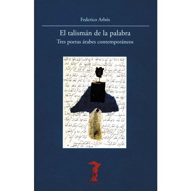 Imagen 0 de El talismán de la palabra: Tres poetas árabes contemporáneos  (Tapa blanda)