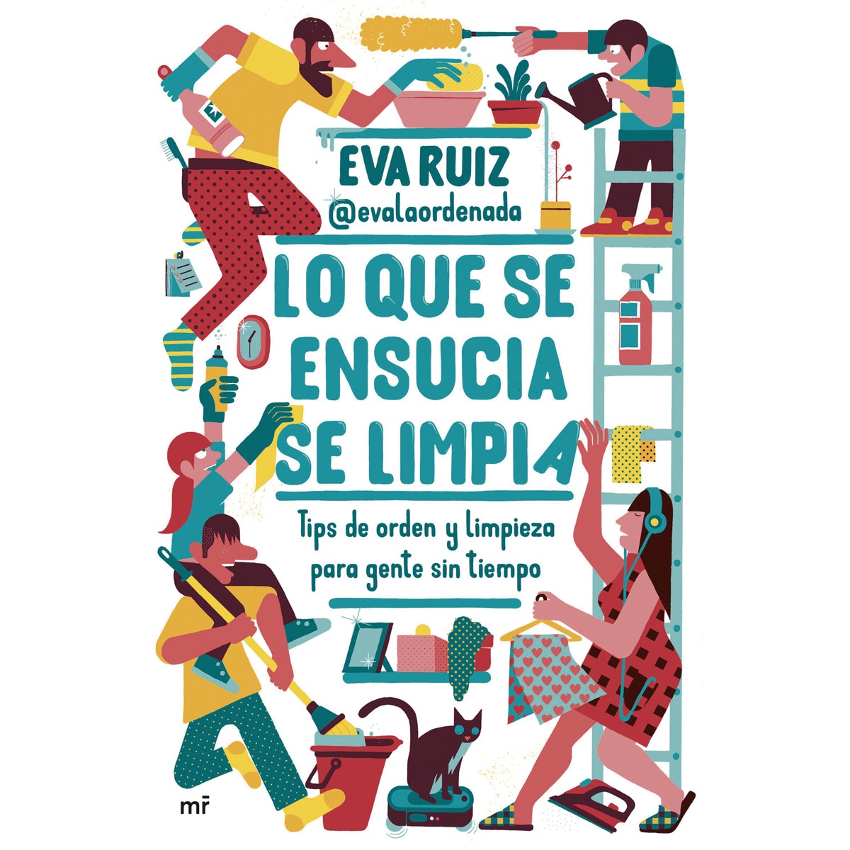 Imagen 0 de Lo que se ensucia se limpia: Tips de orden y limpieza para gente sin tiempo  (Tapa blanda con solapas)