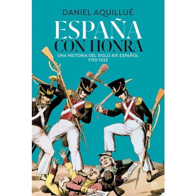 Imagen 0 de España con honra: Una historia del XIX español. 1793-1923  (Tapa blanda con solapas)