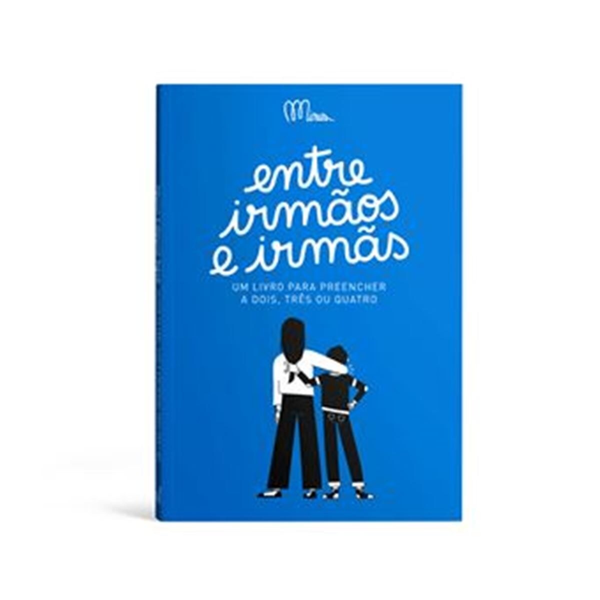 Entre Irmãos e Irmãs - Um Livro Para Preencher a Dois, Três ou Quatro 1