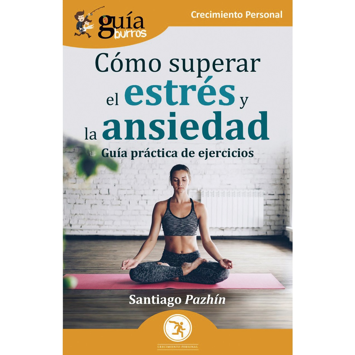 GuíaBurros: Cómo superar el estrés y la ansiedad: Guía práctica de ejercicios (Capa mole) 1
