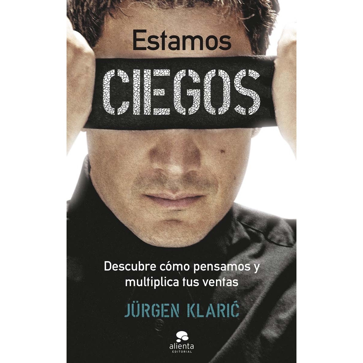 Estamos ciegos: Descubre cómo pensamos y multiplica tus ventas  (Tapa blanda con solapas) 1
