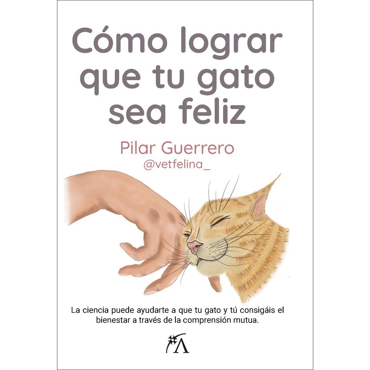 Imagem 0 de Cómo lograr que tu gato sea feliz: La ciencia puede ayudarte a que tu gato y tú consigáis el bienestar a través de la comprensión mutua (Capa mole)