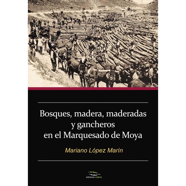 Imagen 0 de Bosques, madera, maderadas y gancheros en el Marquesado de Moya  (Tapa blanda)