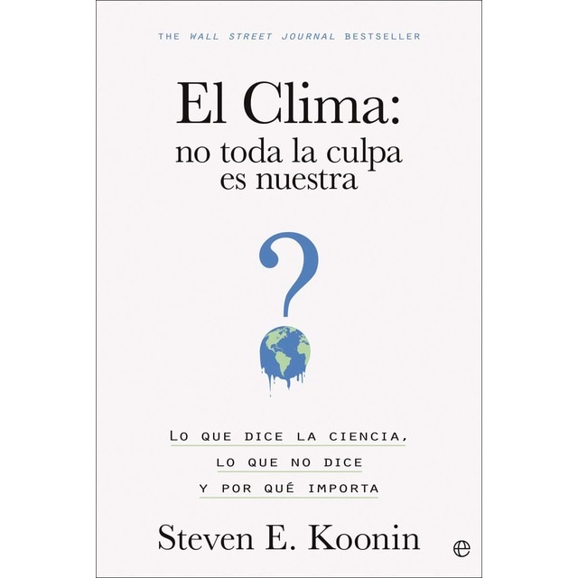Imagen 0 de El clima: no toda la culpa es nuestra: Lo que dice la ciencia, lo que no dice y por qué importa  (Tapa blanda con solapas)