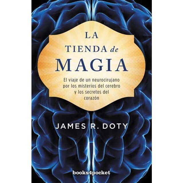 La tienda de magia El viaje de un neurocirujano por los misterios del
