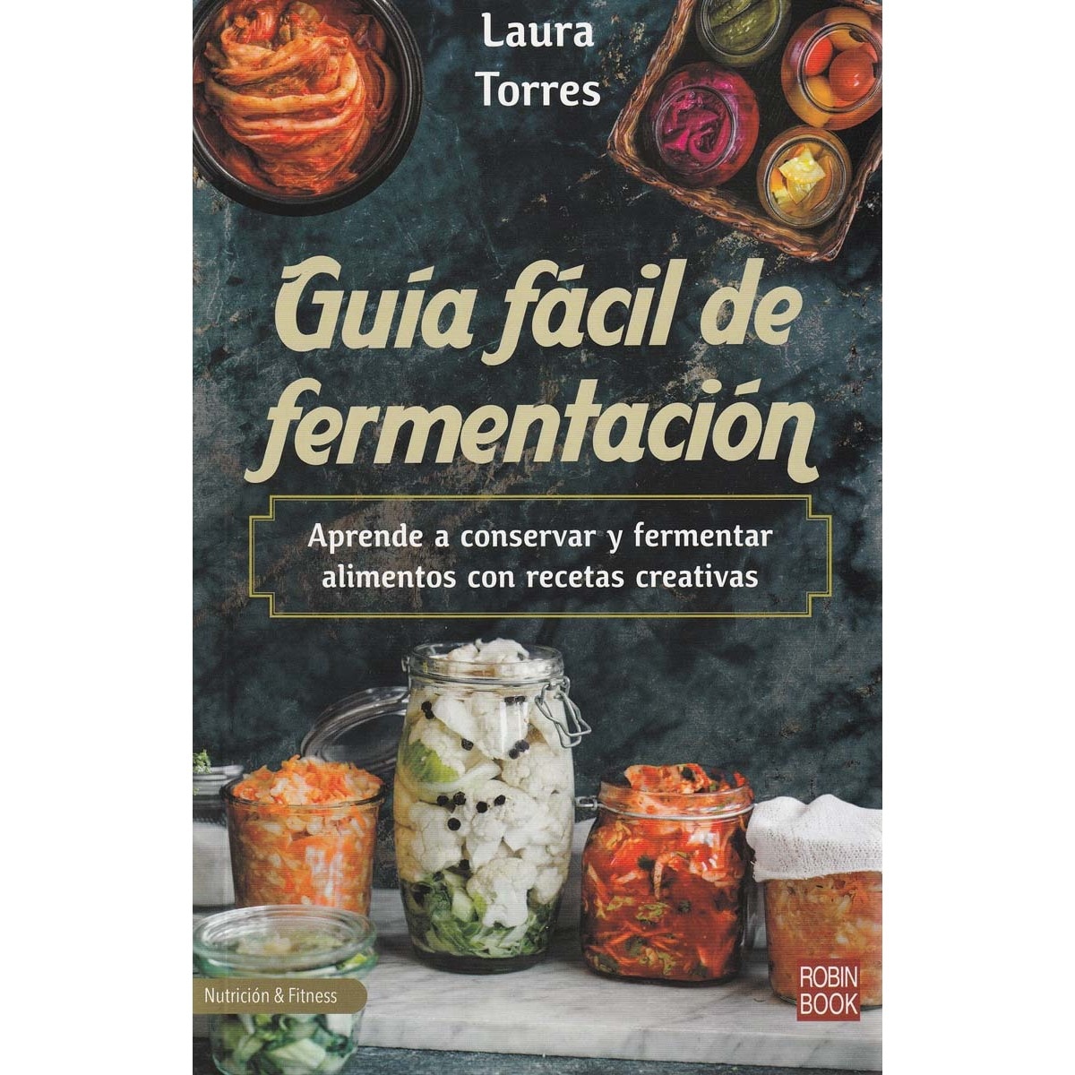 Imagen 0 de Guía fácil de fermentación: Aprende a conservar y fermentar alimentos con recetas creativas