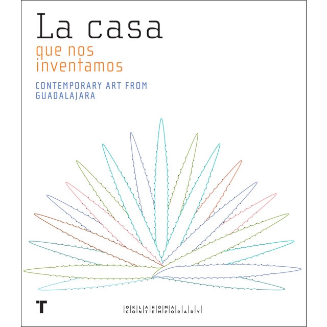 La casa que nos inventamos: Contemporary Art From Guadalajara (Capa mole com abas) 1
