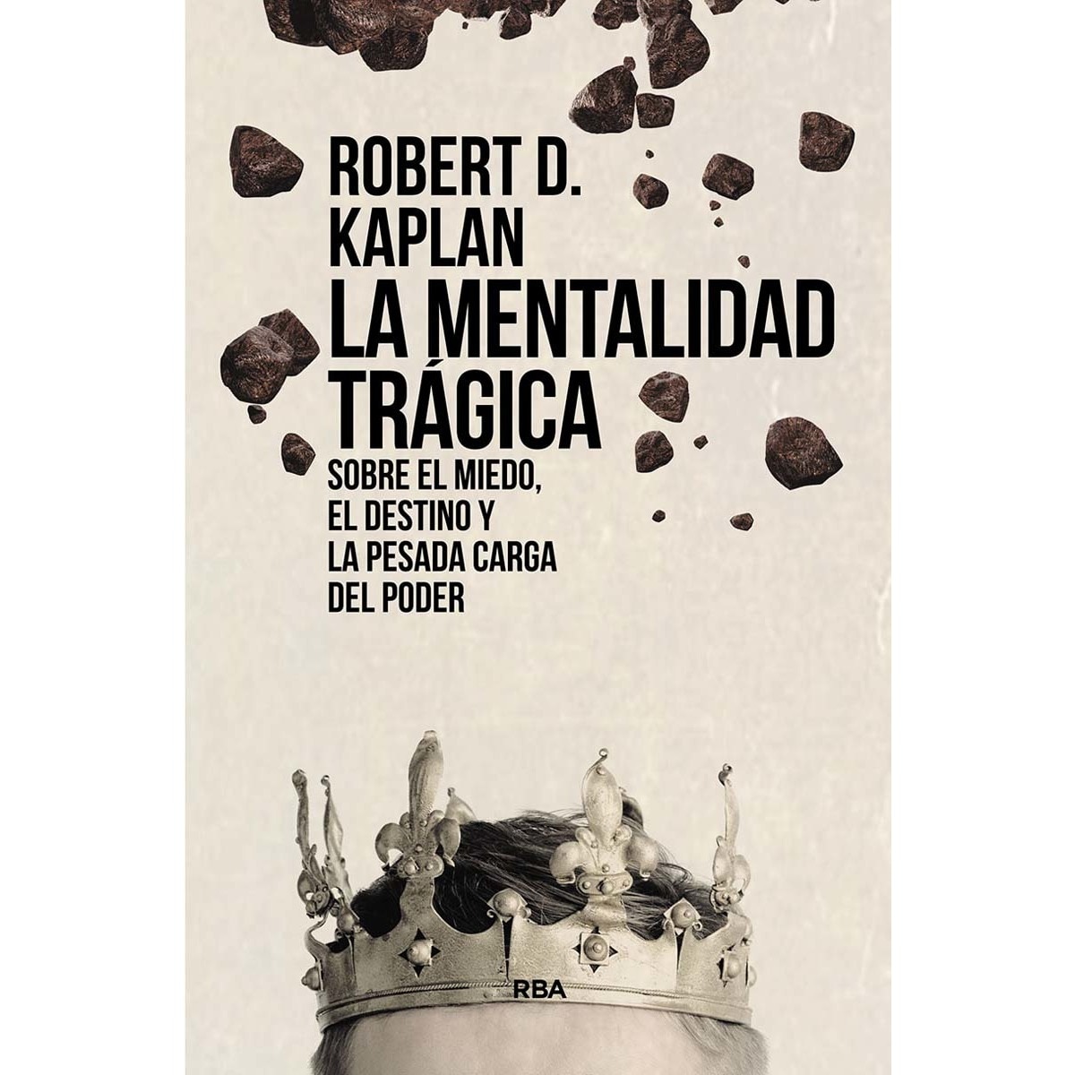La mentalidad trágica. Sobre el miedo, el destino y la pesada carga del poder (Tapa blanda) 1