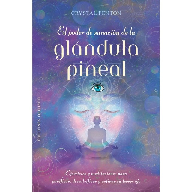 Imagen 0 de El poder de sanación de la glándula pineal: Ejercicios y meditaciones para purificar, descalcificar y activar el tercer ojo  (Tapa blanda con solapas)