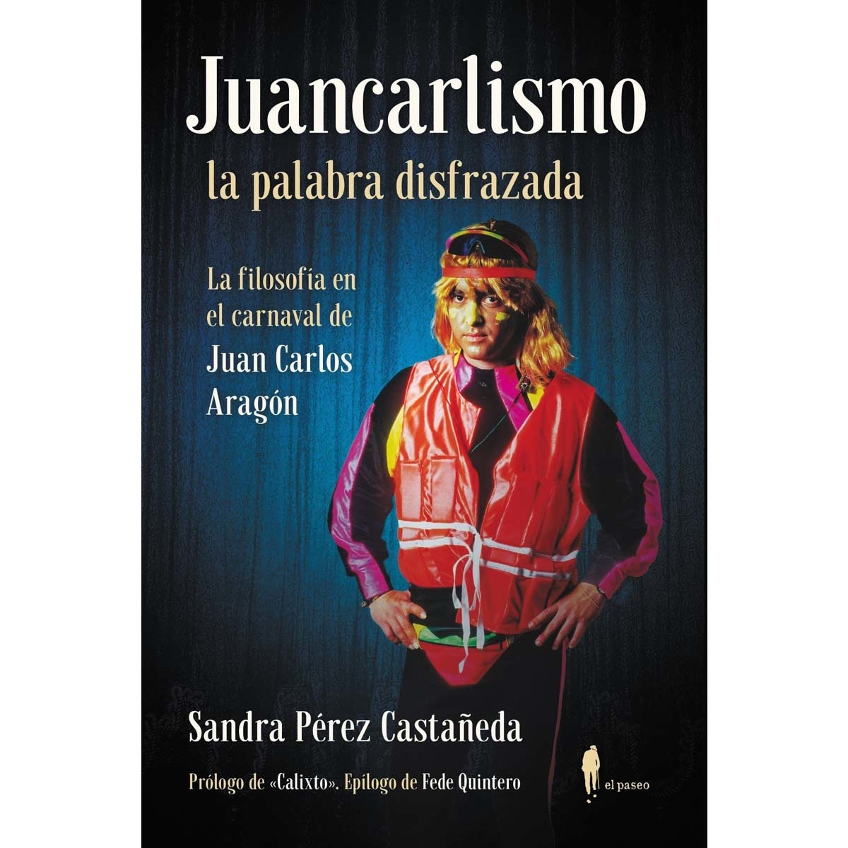 Imagem 0 de Juancarlismo, la palabra disfrazada. La filosofía en el carnaval de Juan Carlos Aragón: La filosofía en el carnaval de Juan Carlos Aragón