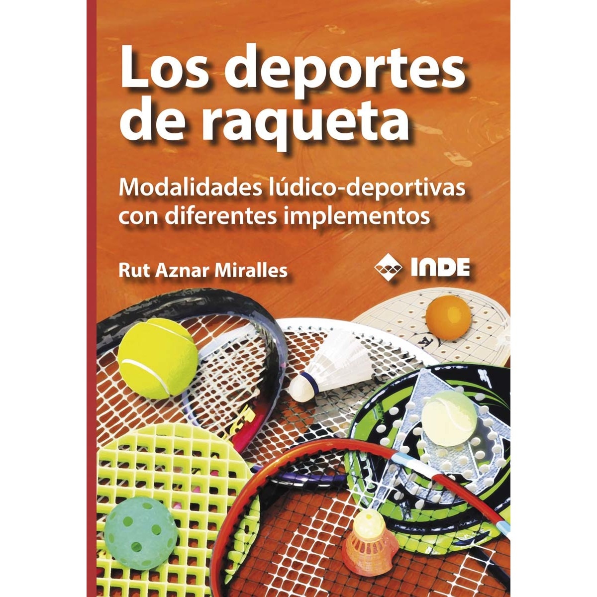 Los deportes de raqueta: Modalidades lúdico-deportivas con diferentes implementos(Tapa blanda) 1