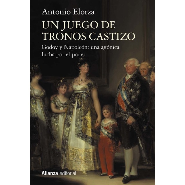 Imagen 0 de Un juego de tronos castizo: Godoy y Napoleón: una agónica lucha por el poder  (Tapa blanda con solapas)