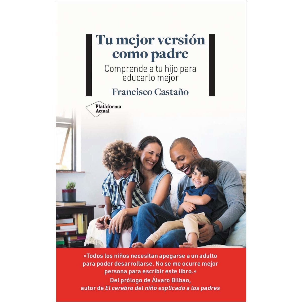 Tu mejor versión como padre: Comprende a tu hijo para educarlo mejor (Capa mole com abas) 1