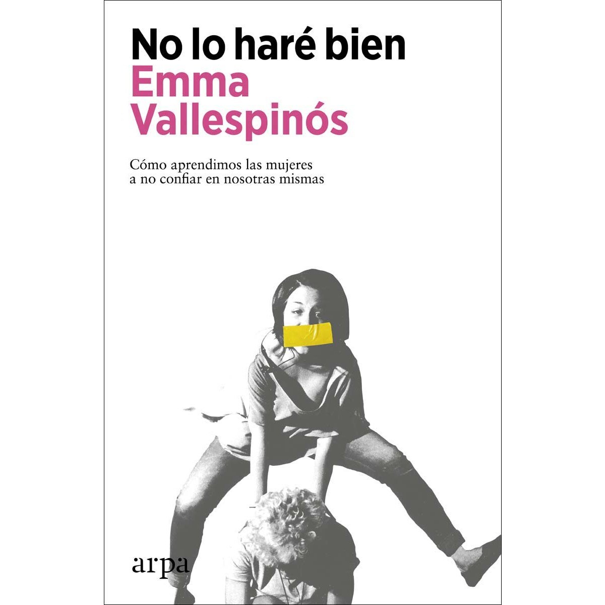 No lo haré bien: Cómo aprendimos las mujeres a no confiar en nosotras mismas (Capa mole com abas) 1