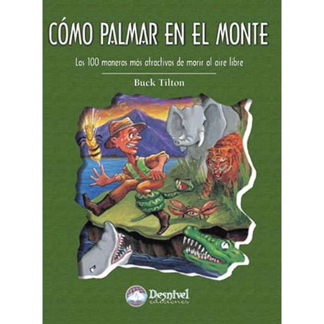 Cómo palmar en el monte: las 100 maneras más atractivas de morir al aire libre (Capa mole) 1
