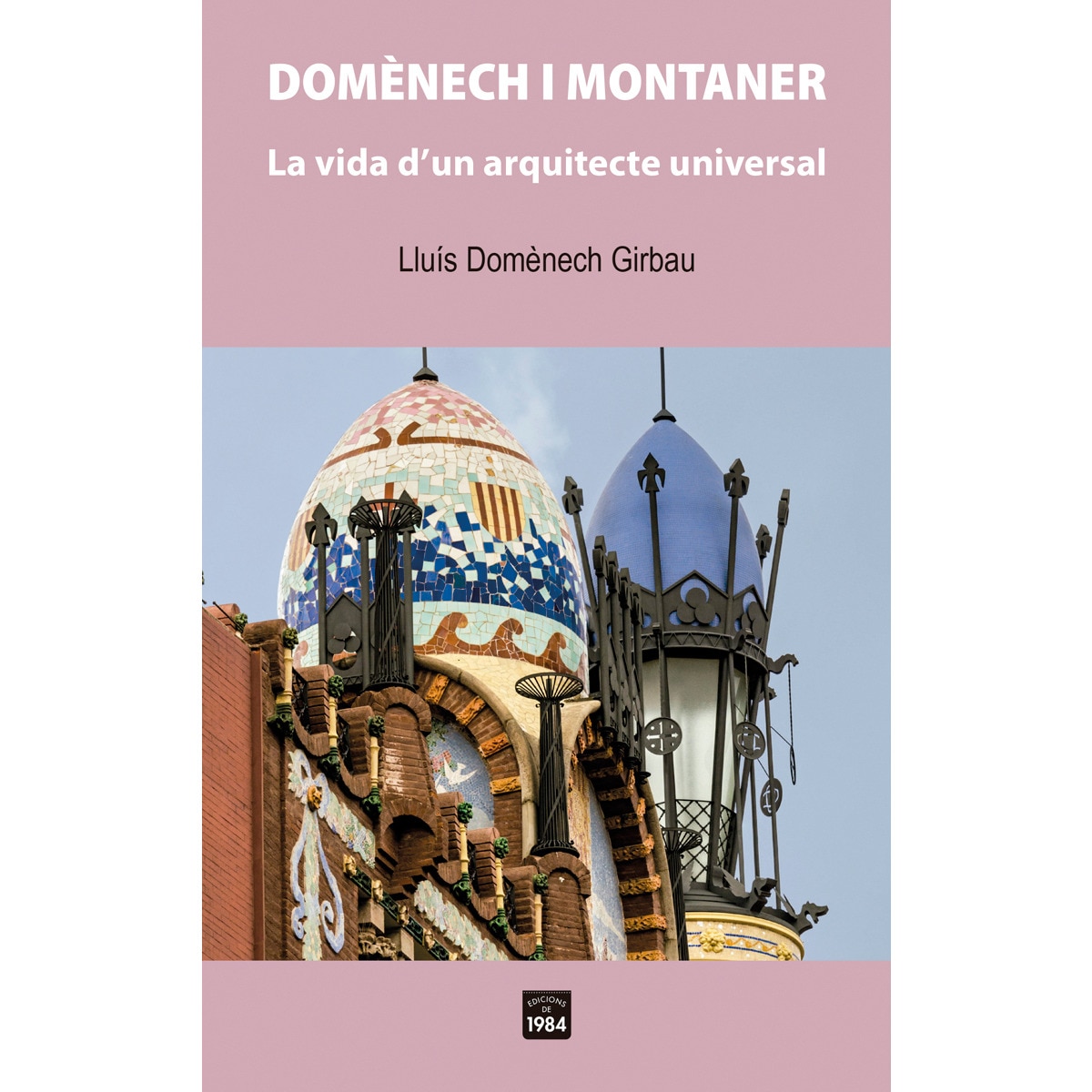 Domènech i montaner: La vida d&un arquitecte universal (Capa mole) 1