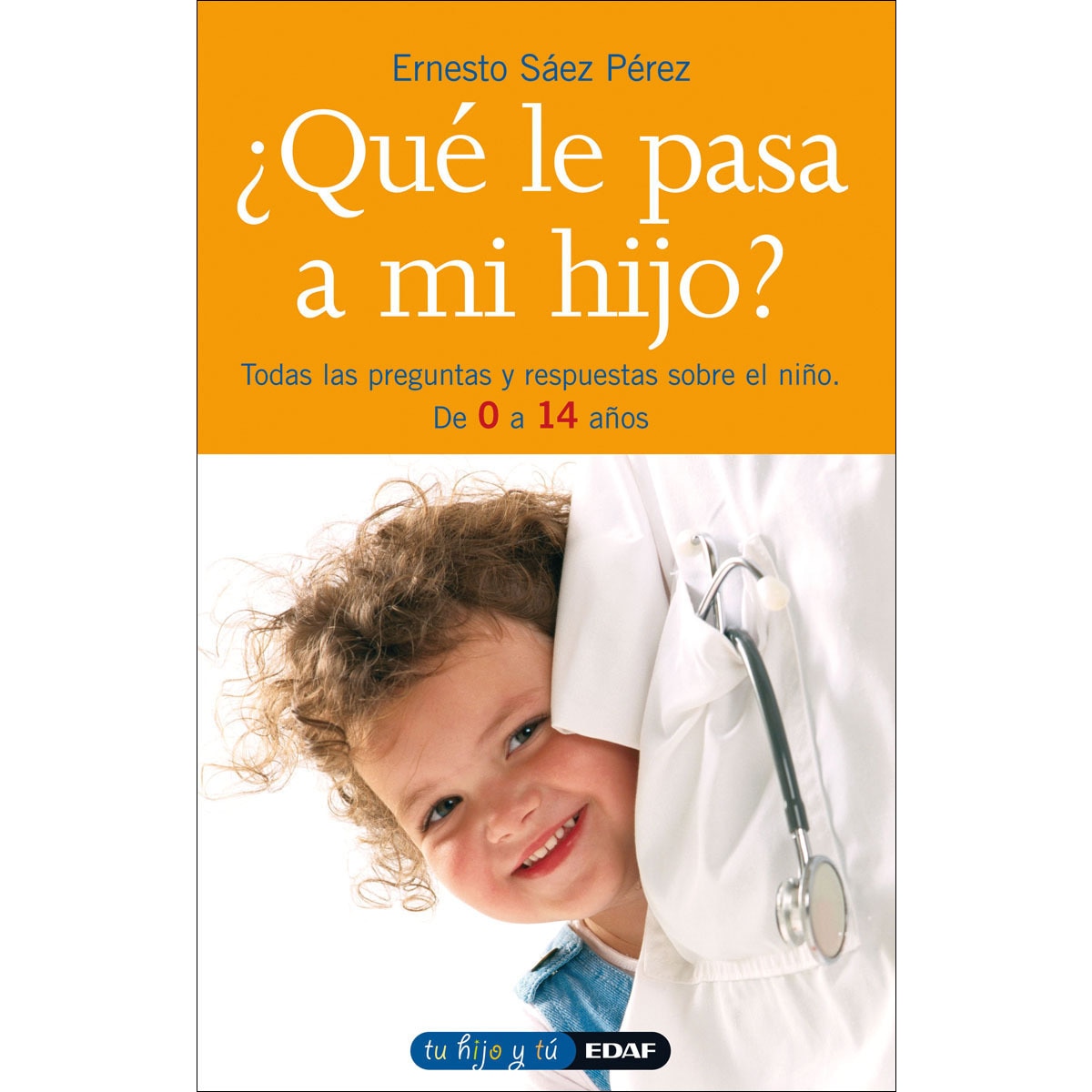 ¿Qué le pasa a mi hijo?: Todas las preguntas y respuestas sobre el niño. De 0 a 14 años (Capa mole) 1