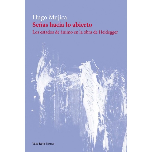 Imagen 0 de Señas hacia lo abierto: Los estados de ánimo en la obra de Heidegger  (Tapa blanda)
