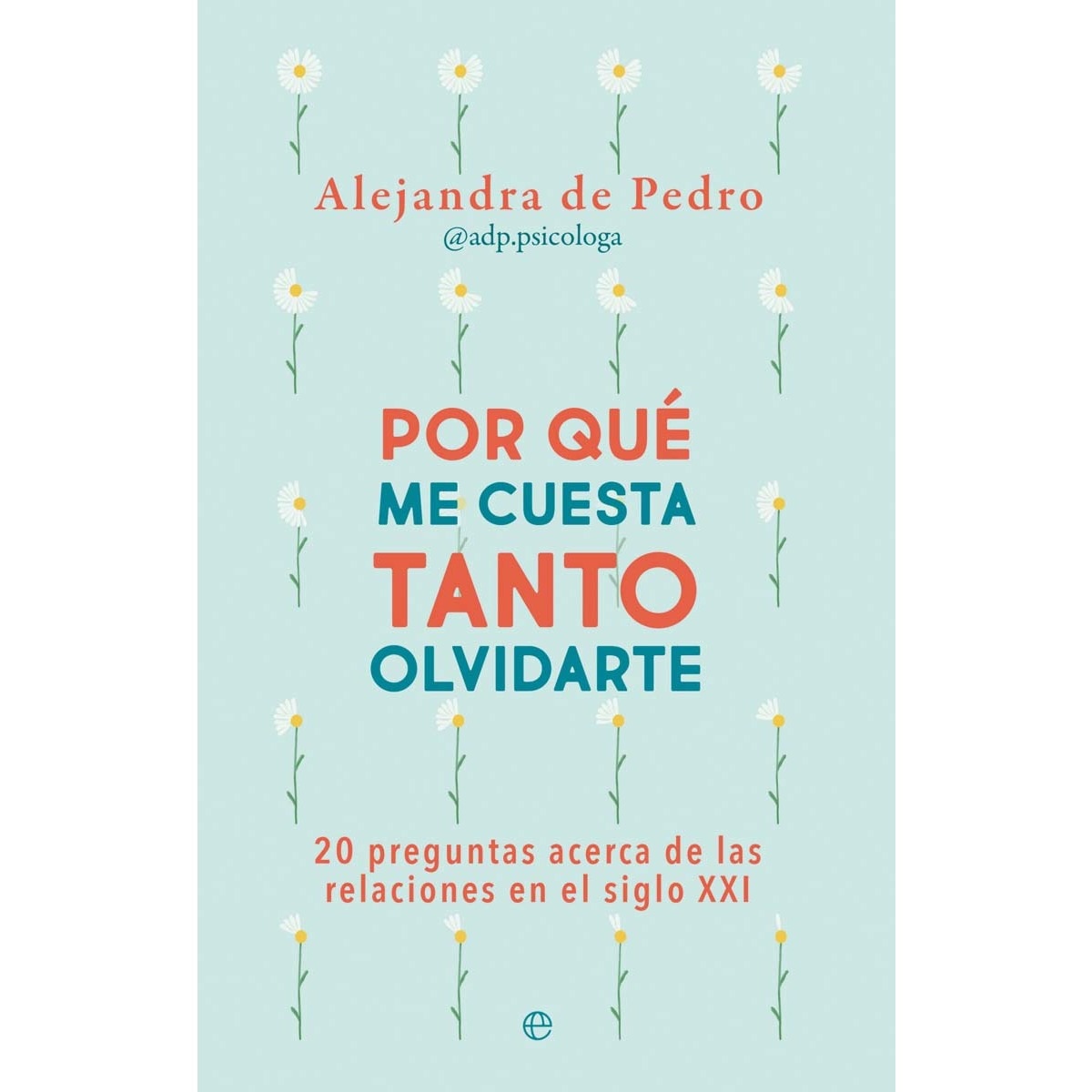 Imagem 0 de Por qué me cuesta tanto olvidarte: 20 preguntas acerca de relaciones en el siglo XXI (Capa mole com abas)