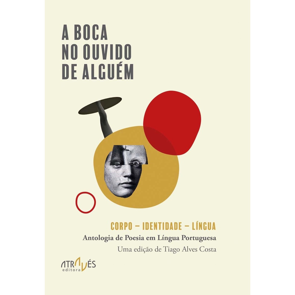 Imagem 0 de A boca no ouvido de alguém: Corpo - Identidade - Língua. Antologia de Poesia em Língua Portuguesa