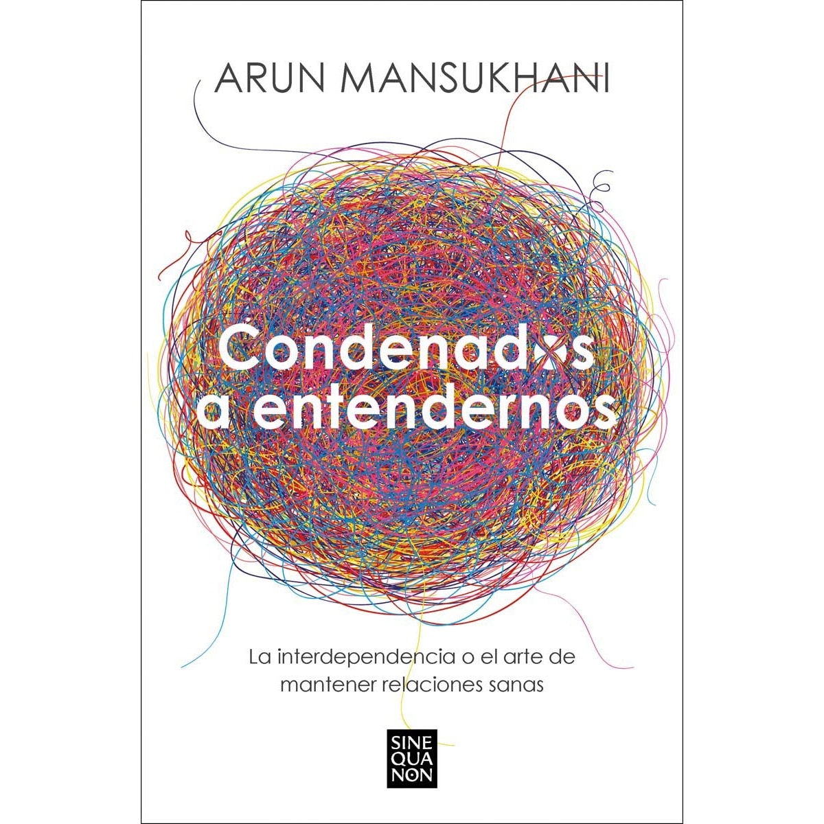 Imagen 0 de Condenados a entendernos: La interdependencia o el arte de mantener relaciones sanas  (Tapa blanda)
