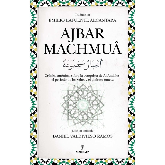 Imagen 0 de Ajbar Machmuâ: Crónica anónima sobre la conquista de Al Ándalus, el periodo de los valíes y el emirato omeya  (Tapa blanda)