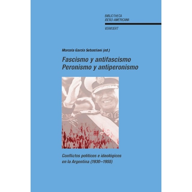 Fascismo y antifascismo, peronismo y antiperonismo: conflictos políticos e ideológicos en la Argentina (1930-1955)  (Tapa blanda) 1