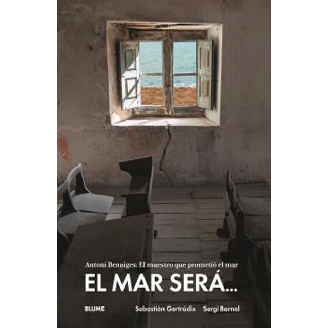 Imagen 0 de El mar será...: Antonio Benaiges. El maestro que prometió el mar  (Tapa blanda con solapas)