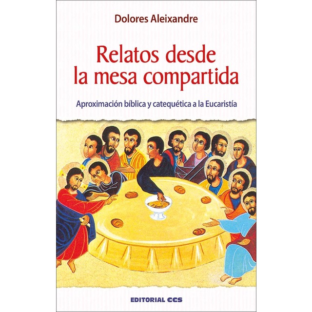 Imagen 0 de Relatos desde la mesa compartida: Aproximación bíblica y catequética a la Eucaristía  (Tapa blanda)