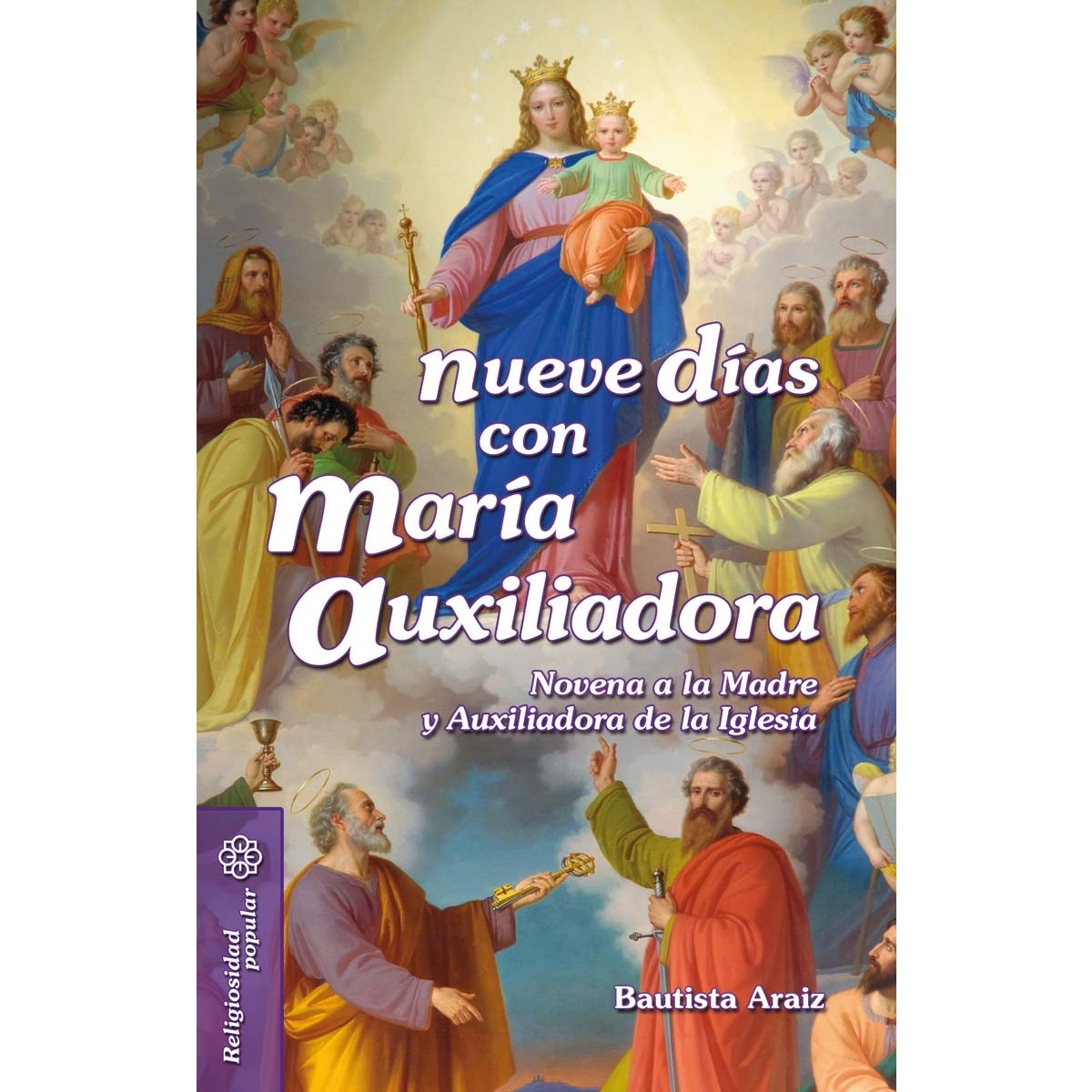 Nueve días con María Auxiliadora: Novena a la Madre y Auxiliadora de la Iglesia (Capa mole) 1