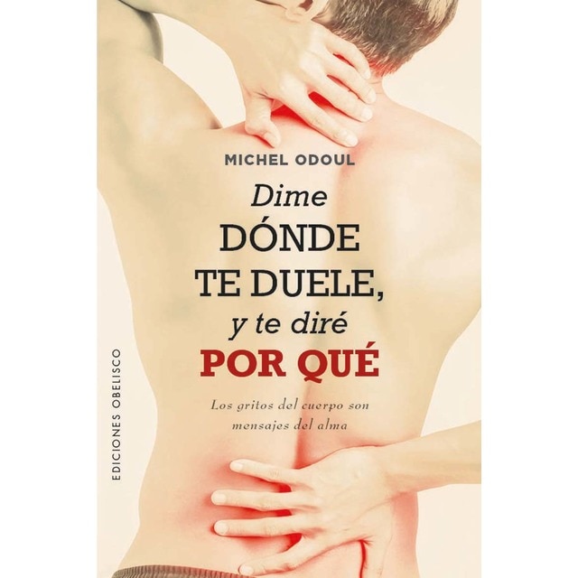 Imagem 0 de Dime dónde te duele, y te diré por qué: Los gritos del cuerpo son mensajes del alma (Capa mole)