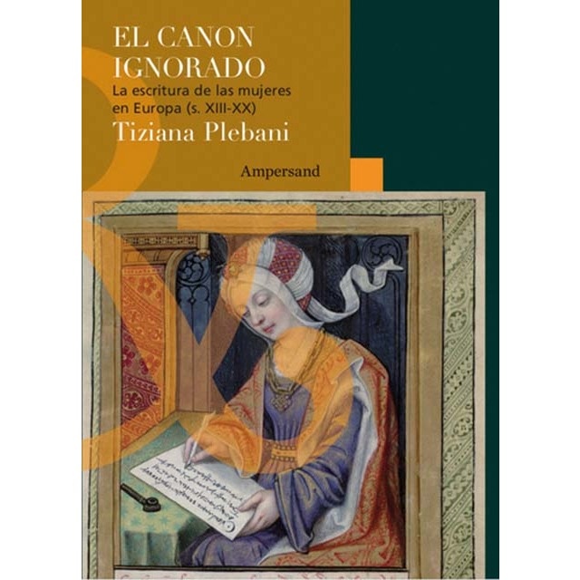 Imagen 0 de El canon ignoradora: Las escrituras de las mujeres en europa (siglo xiii-xx)