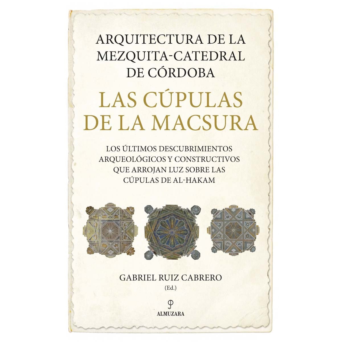 Imagem 0 de Arquitectura de la Mezquita-Catedral de Córdoba. Las cúpulas de la Macsura: Los últimos descubrimientos arqueológicos y constructivos que (Capa mole)