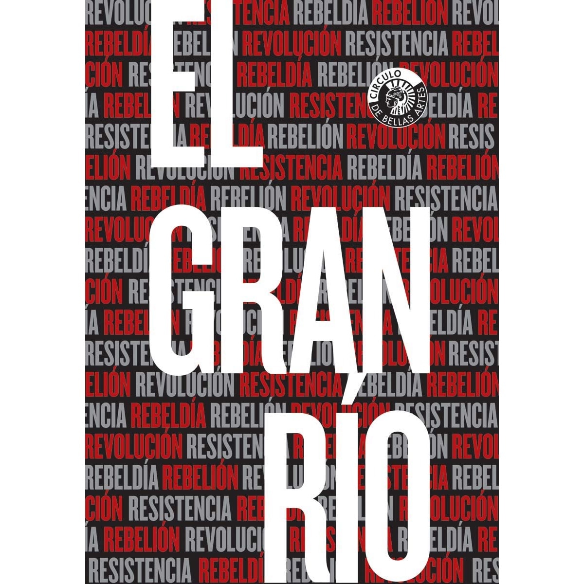 El Gran Río: Resistencia. Rebeldía. Rebelión. Revolución 1