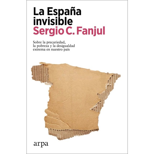 Imagen 0 de La España invisible: Sobre la precariedad, la pobreza y la desigualdad extrema en nuestro país  (Tapa blanda con solapas)
