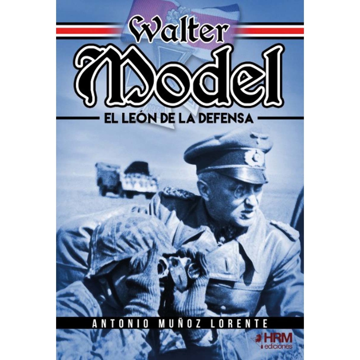 Imagem 0 de Walter Model. El León de la Defensa.: El mariscal de campo Walter Model, la Wehrmacht y la guerra total. (Capa mole com abas)