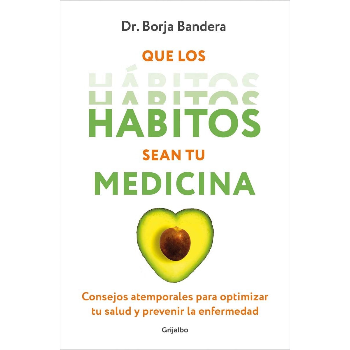 Que los hábitos sean tu medicina: Consejos atemporales para optimizar tu salud y prevenir la enfermedad (Tapa blanda) 1