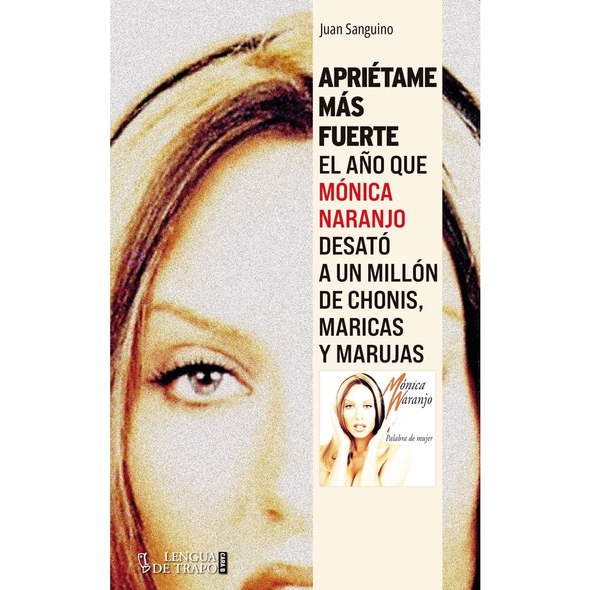 Imagem 0 de Apriétame más fuerte: El año que Mónica Naranjo desató a un millón de chonis, maricas y marujas (Capa mole com abas)