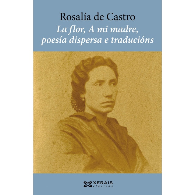 Imagem 0 de La flor, A mi madre, poesía dispersa e traducións (Capa mole com abas)