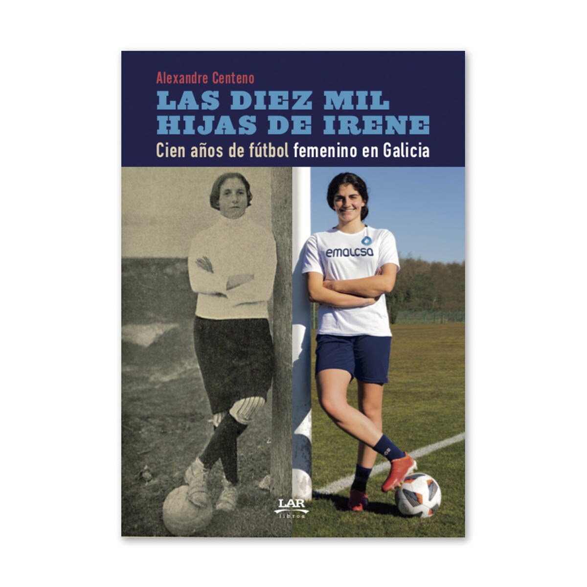 Imagem 0 de Las diez mil hijas de Irene: Cien años de fútbol femenino en Galicia (Capa mole)