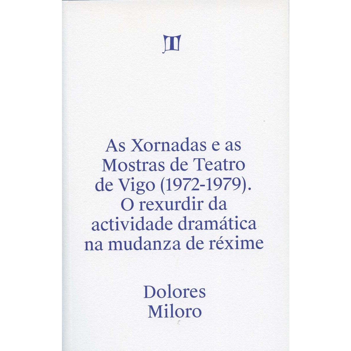 As Xornadas e as mostras de teatro de Vigo (1972-1979). O rexurdir da actividade dramática na mudanza do réxime (Capa mole) 1